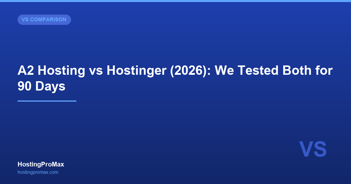 A2 Hosting vs Hostinger (2026): We Tested Both for 90 Days