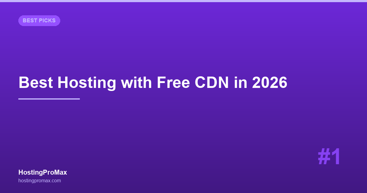 Best Hosting with Free CDN in 2026: 7 Providers with Built-In CDN