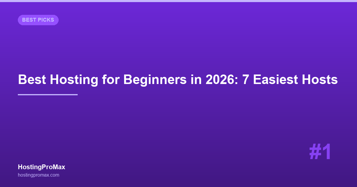 Best Web Hosting for Beginners in 2026: 7 Easiest Hosts Tested & Ranked