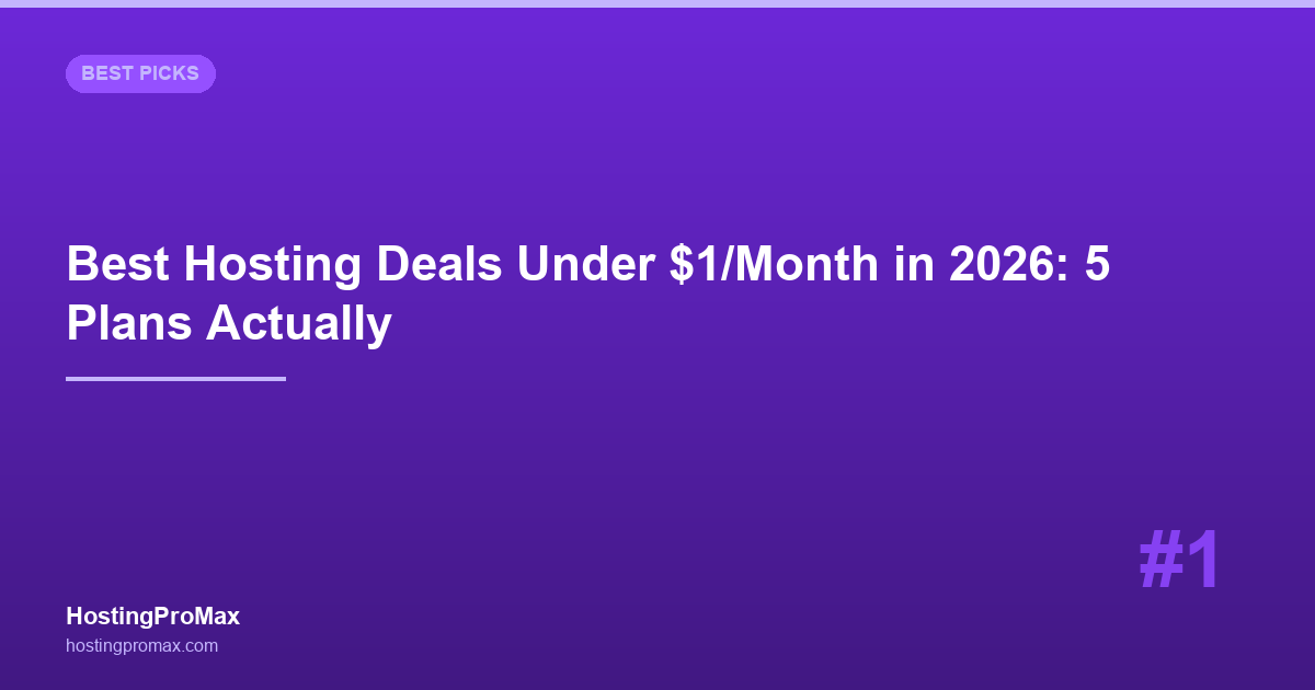 Best Hosting Deals Under $1/Month in 2026: 5 Plans Actually Worth Using