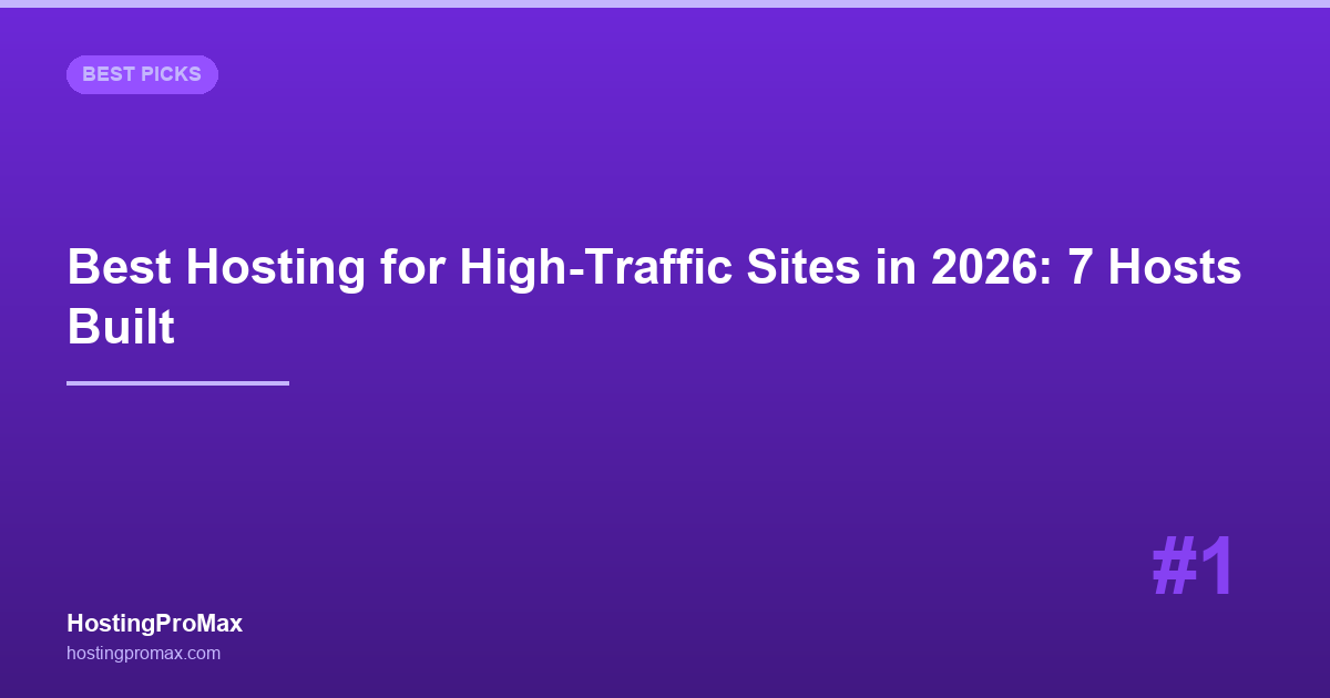 Best Web Hosting for High-Traffic Sites in 2026: 7 Hosts Built to Scale