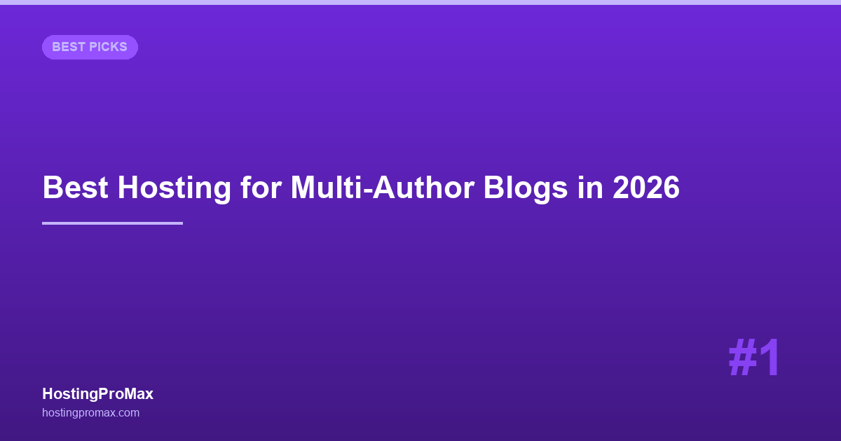 Best Web Hosting for Multi-Author Blogs in 2026: 7 Hosts for Team Publishing