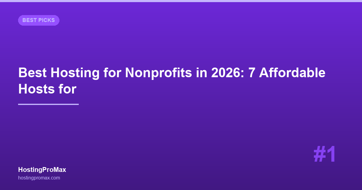 Best Web Hosting for Nonprofits in 2026: 7 Affordable Hosts for Organizations