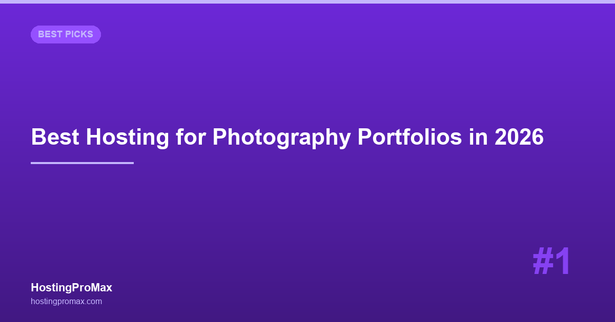 Best Web Hosting for Photography Portfolios in 2026: 7 Hosts for Image-Heavy Sites