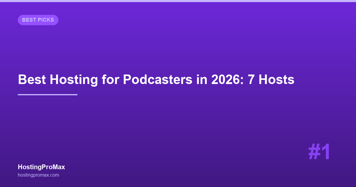Best Web Hosting for Podcasters in 2026: 7 Hosts for Media & RSS