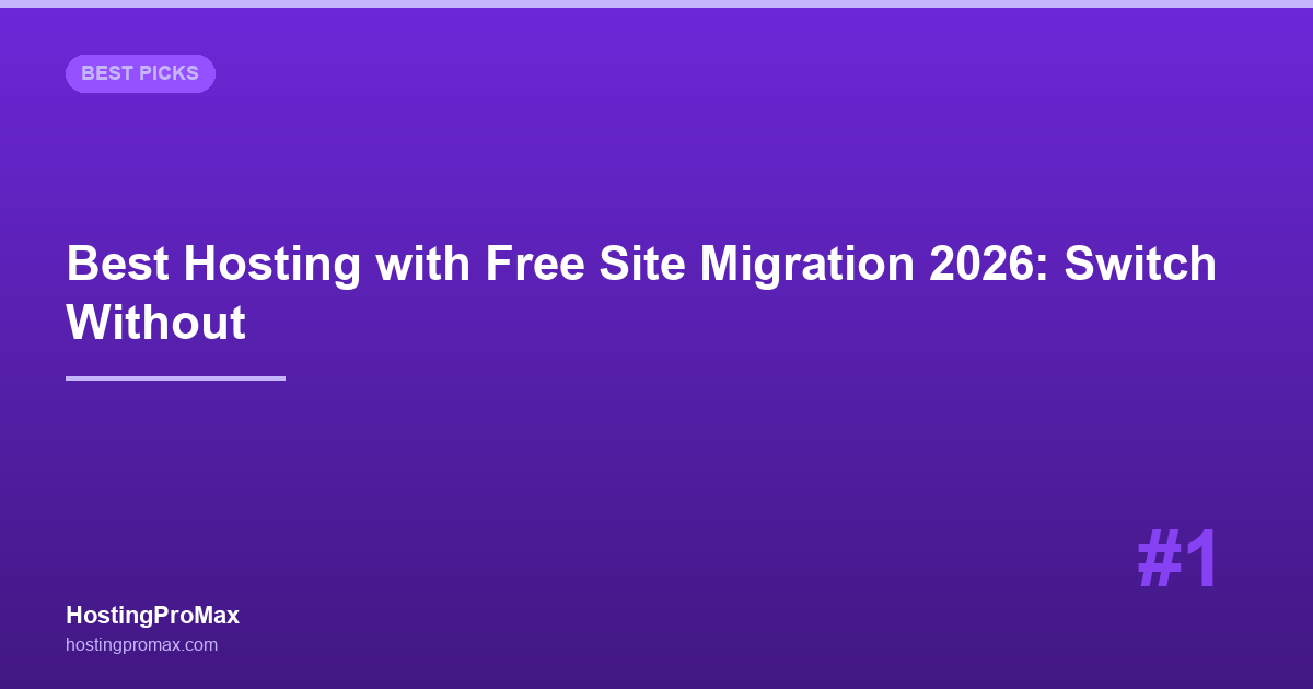 Best Hosting with Free Site Migration 2026: Switch Without the Headache