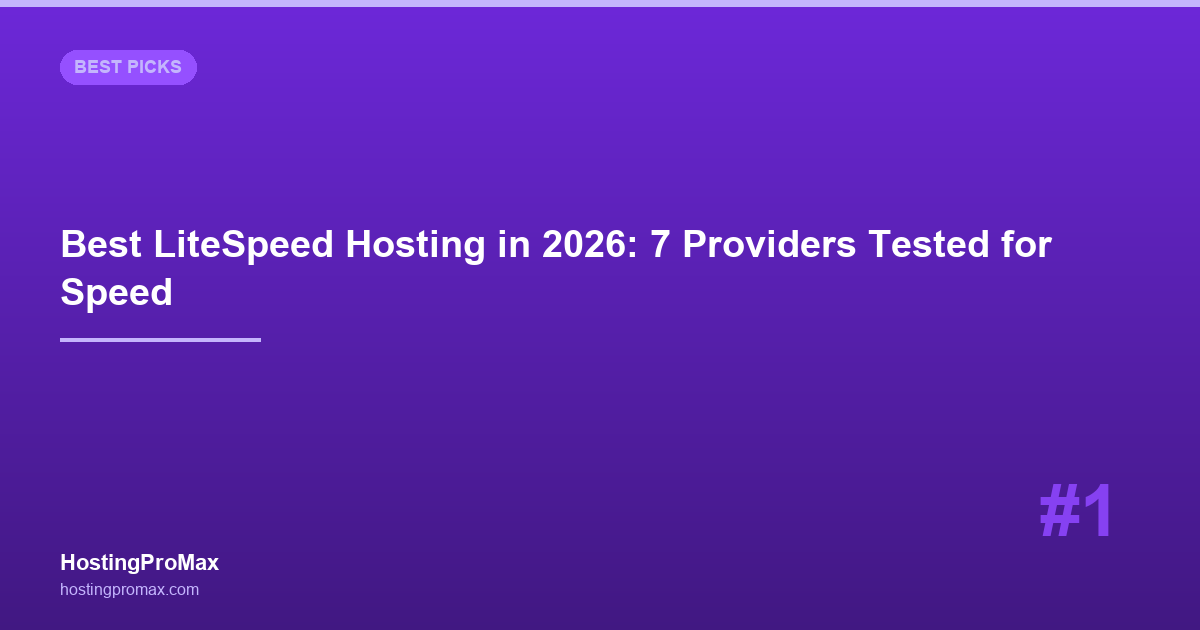 Best LiteSpeed Hosting in 2026: 7 Providers Tested for Speed