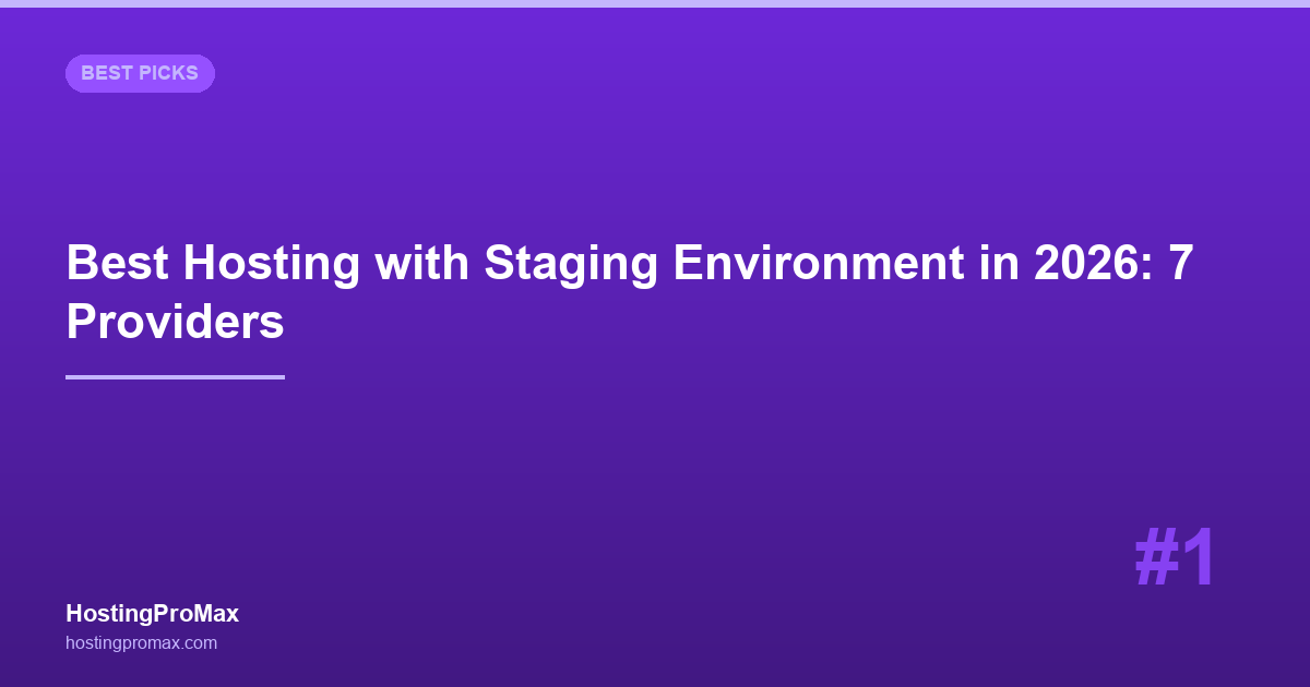 Best Hosting with Staging Environment in 2026: 7 Providers Tested