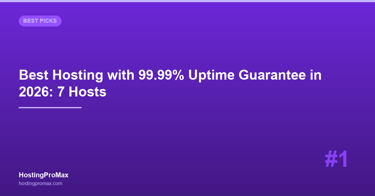 Best Web Hosting with 99.99% Uptime Guarantee in 2026: 7 Hosts Tested