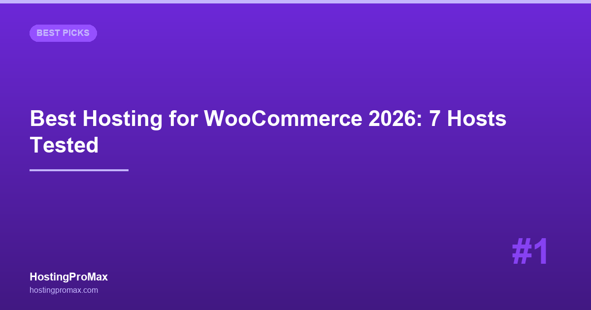 Best Hosting for WooCommerce 2026: 7 Hosts Tested with Real Stores