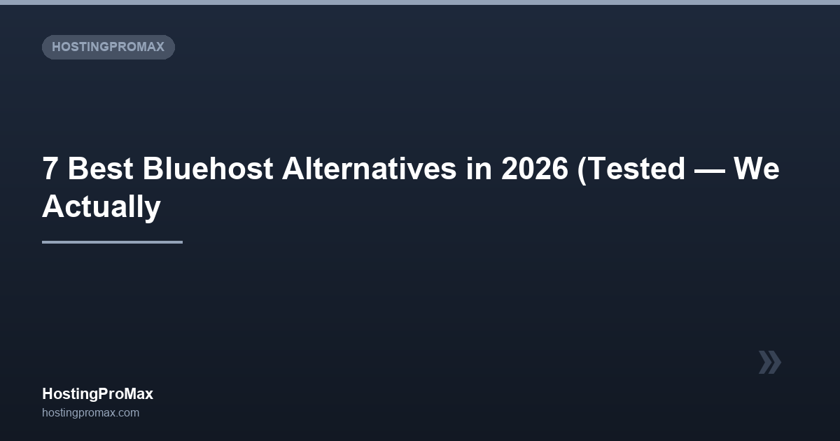 7 Best Bluehost Alternatives in 2026 (Tested — We Actually Switched)