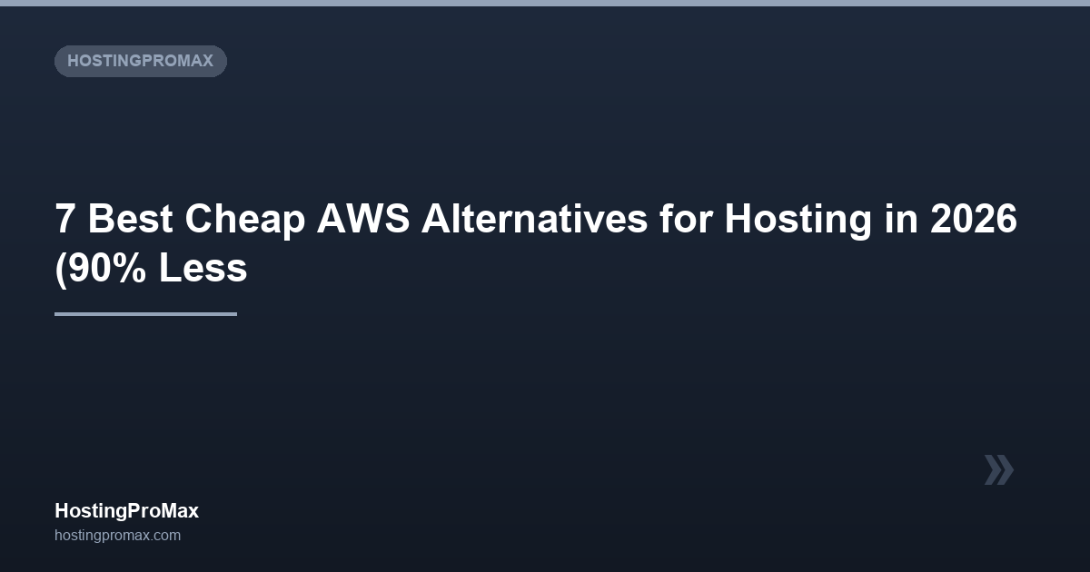 7 Best Cheap AWS Alternatives for Hosting in 2026 (90% Less Complex)