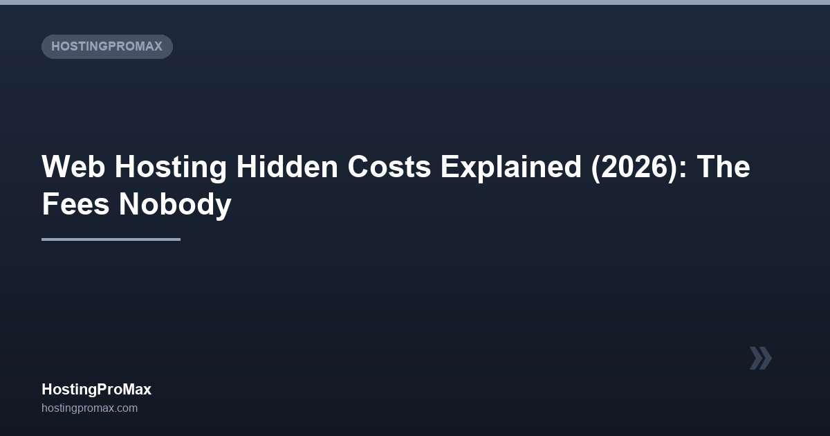 Web Hosting Hidden Costs Explained (2026): The Fees Nobody Tells You About