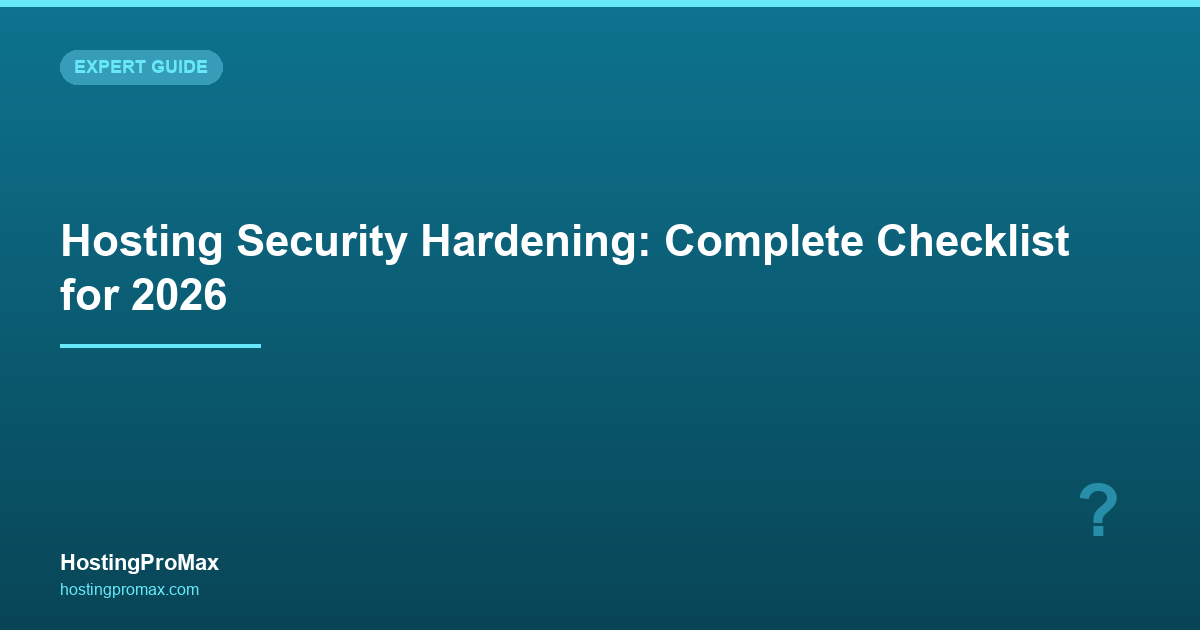 Hosting Security Hardening: Complete Checklist for 2026