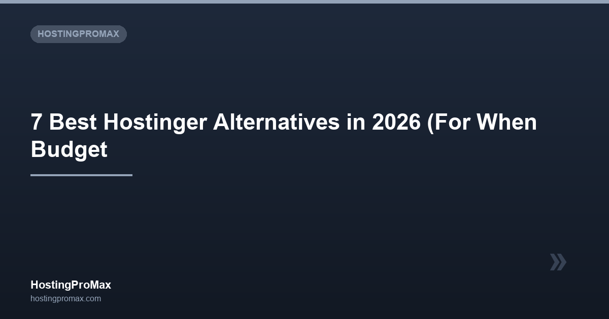 7 Best Hostinger Alternatives in 2026 (For When Budget