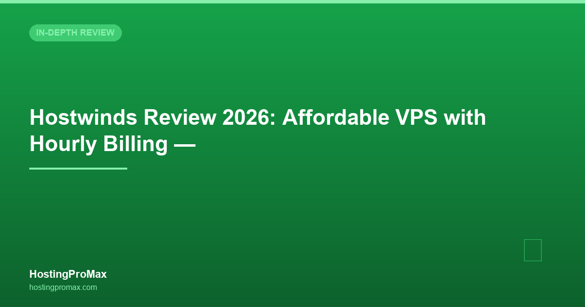 Hostwinds Review 2026: Affordable VPS with Hourly Billing — Worth It?