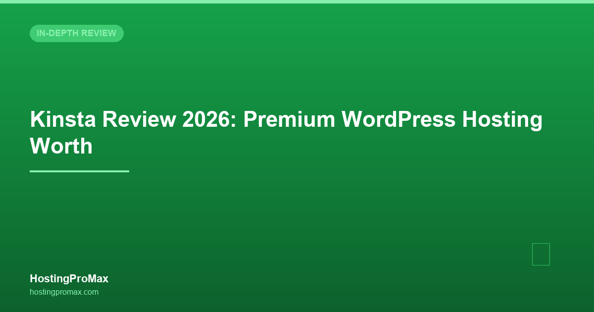 Kinsta Review 2026: Premium WordPress Hosting Worth $35/Month?