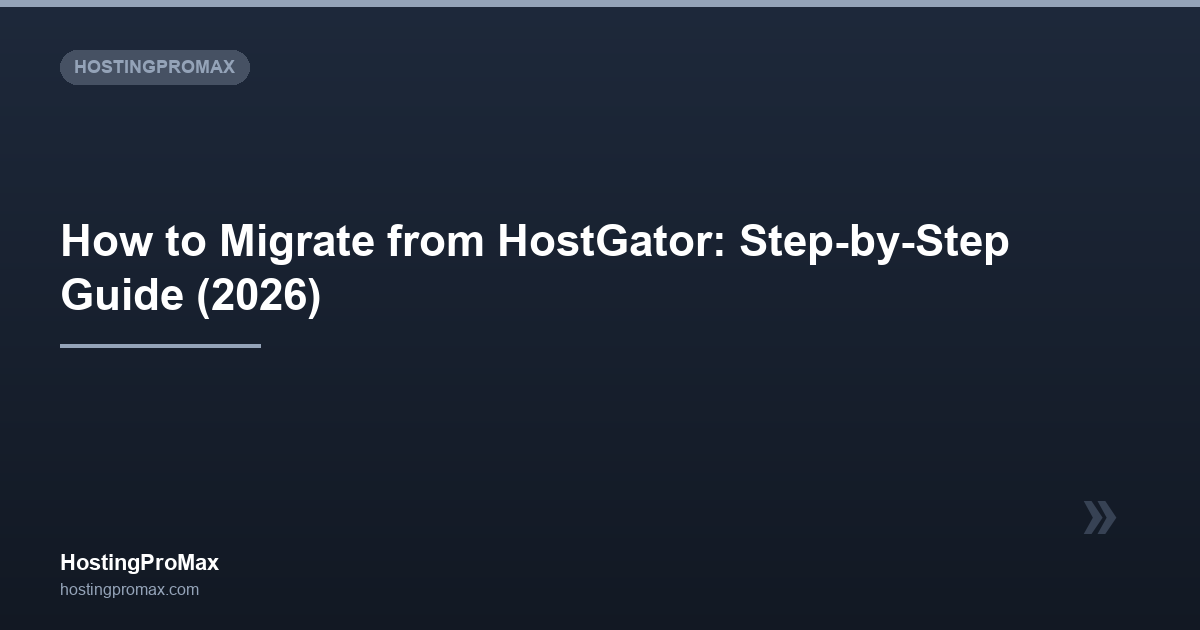 How to Migrate from HostGator: Step-by-Step Guide (2026)