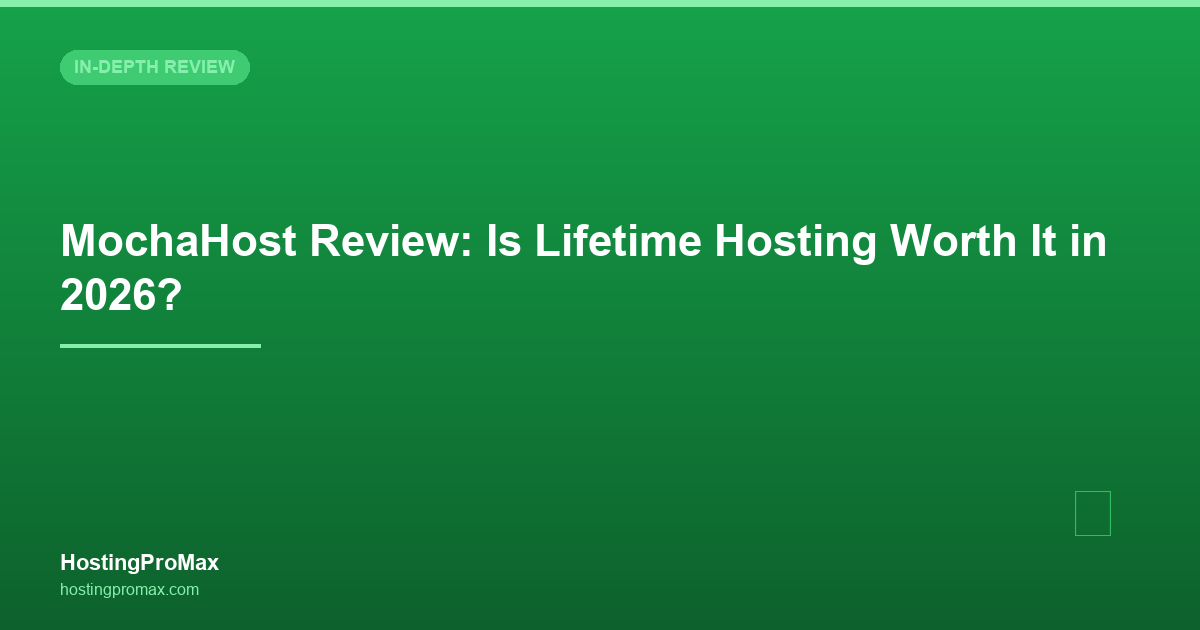 MochaHost Review: Is Lifetime Hosting Worth It in 2026?