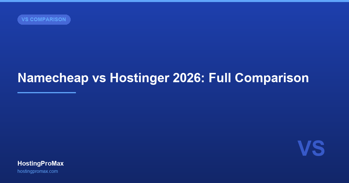 Namecheap vs Hostinger 2026: Domain Giant vs Hosting Powerhouse