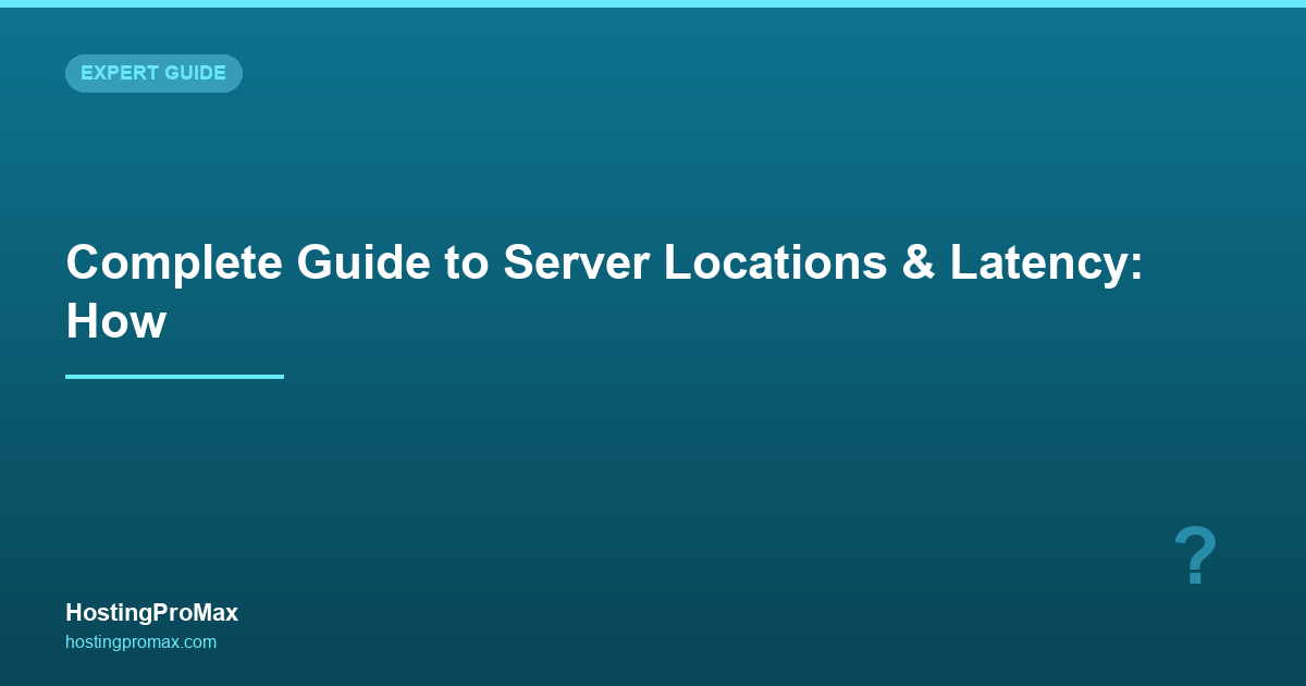 Complete Guide to Server Locations & Latency: How Distance Affects Your Site Speed