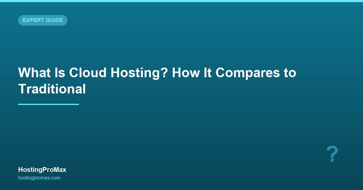 What Is Cloud Hosting? How It Compares to Traditional Hosting (2026)