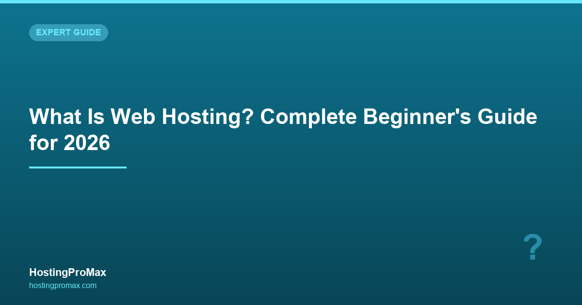 What Is Web Hosting? Complete Beginner's Guide for 2026