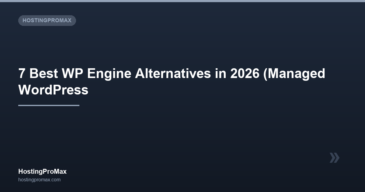 7 Best WP Engine Alternatives in 2026 (Managed WordPress for Less)